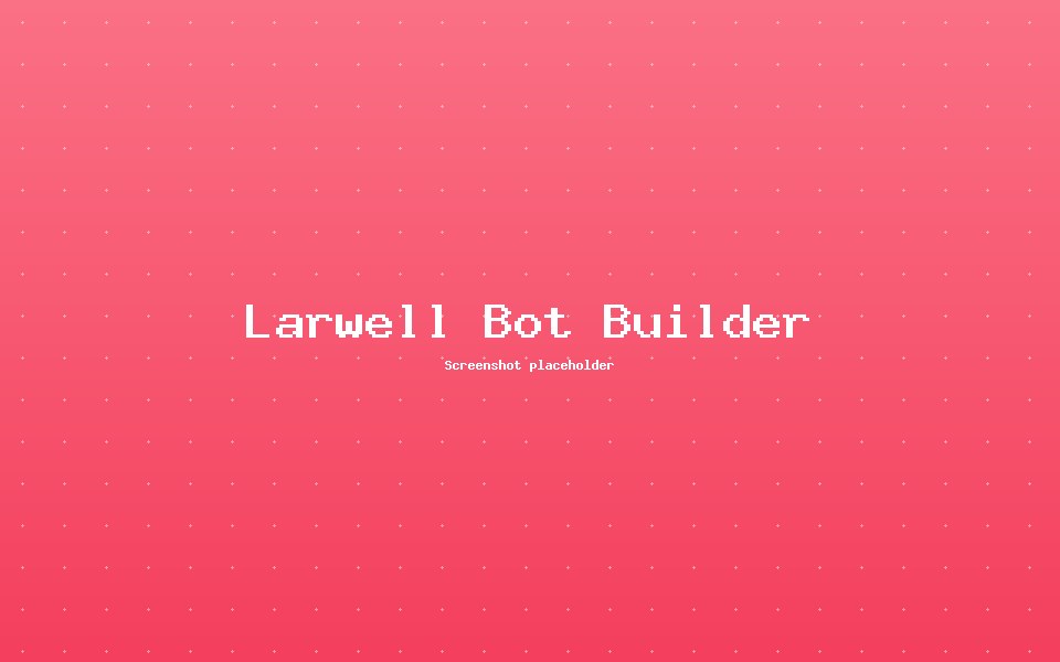 Larwell Bot Builder — SaaS / AI Chatbots project by Ishrafil Khan